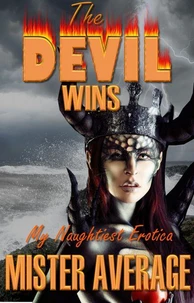 The Devil Wins - My Naughtiest Erotica