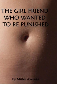 The Girl Friend Who Wanted To Be Punished.