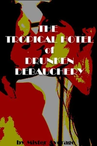The Tropical Hotel of Drunken Debauchery