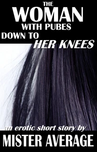The Woman with Pubes to Her Knees