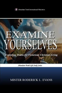 Examine Yourselves: Exploring Truths for Victorious Christian Living
