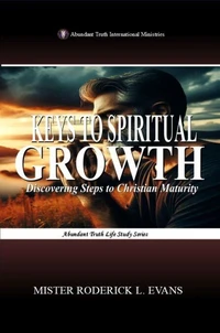Keys to Spiritual Growth: Discovering Steps to Christian Maturity