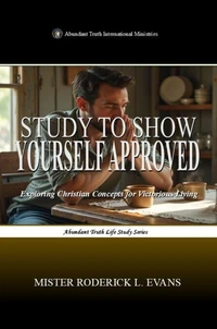 Study to Show Yourself Approved: Exploring Christian Concepts for Victorious Living