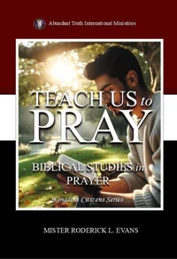 Teach Us to Pray: Biblical Studies in Prayer