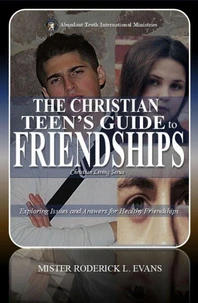 The Christian Teen's Guide to Friendships: Exploring Issues and Answers for Healthy Friendships