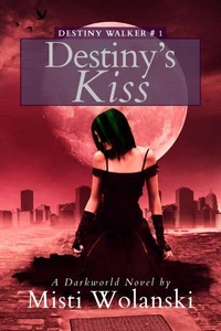 Destiny’s Kiss: a Darkworld novel