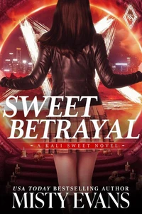 Sweet Betrayal, Kali Sweet Urban Fantasy Series, Book 6