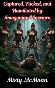 Captured, Fucked, and Humiliated by Amazonian Warriors