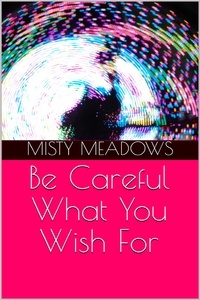  Misty Meadows - Be Careful What You Wish For.