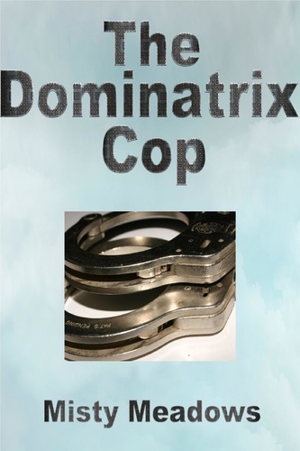  Misty Meadows - The Dominatrix Cop (Female Domination, BDSM, Chastity).