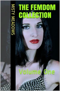 The Femdom Collection: Volume One (Femdom, BDSM)