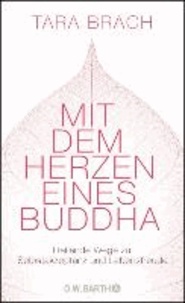 Mit dem Herzen eines Buddha - Heilende Wege zu Selbstakzeptanz und Lebensfreude.