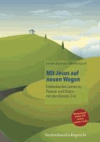 Mit Jesus auf neuen Wegen - Entdeckendes Lernen zu Passion und Ostern mit den Klassen 3-6.