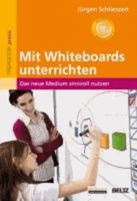 Mit Whiteboards unterrichten - Das neue Medium sinnvoll nutzen.