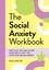 The Social Anxiety Workbook. Practical Tips and Guided Exercises to Help You Overcome Social Anxiety