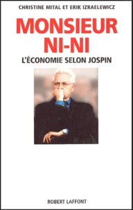 Monsieur Ni-Ni. L'Economie Selon Jospin