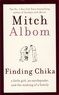 Mitch Albom - Finding Chika - A little girl, an earthquake and the making of a family.