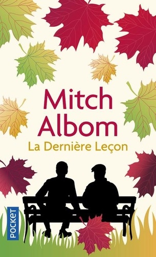 Mitch Albom - La dernière leçon - Comment un vieil homme face à la mort m'a appris le goût de vivre.