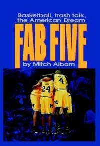 Mitch Albom - The Fab Five - Basketball Trash Talk the American Dream.