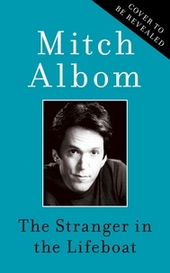 Mitch Albom - The Stranger in the Lifeboat - The uplifting new novel from the bestselling author of Tuesdays with Morrie.