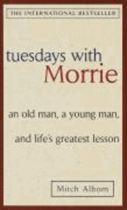 Mitch Albom - Tuesdays with Morrie - An old man, a young man, and life's greatest lesson.