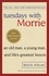 Tuesdays With Morrie. An old man, a young man, and life's greatest lesson