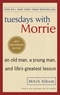 Mitch Albom - Tuesdays With Morrie - An old man, a young man, and life's greatest lesson.