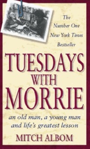 Mitch Albom - Tuesdays with Morrie - An Old Man, a Young Man, and Life's Greatest Lesson.