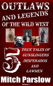 Ebooks téléchargements pdf gratuits Outlaws and Legends of the Wild West: 5 True Tales of Gunslingers, Desperados and Lawmen  - Outlaws and Legends of the Wild West, #1 (Litterature Francaise) 9798223569732