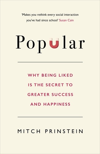Mitch Prinstein - Popular - Why being liked is the secret to greater success and happiness.