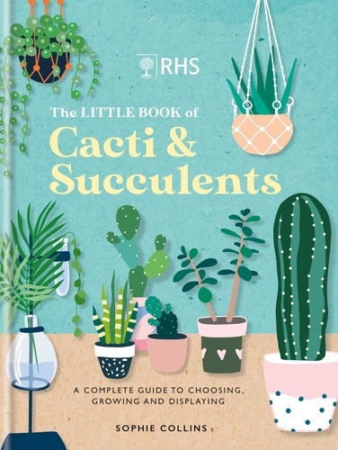 RHS The Little Book of Cacti &amp; Succulents. The complete guide to choosing, growing and displaying