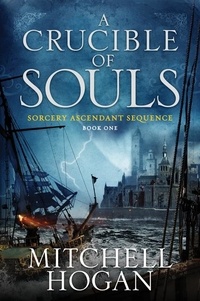 Mitchell Hogan - A Crucible of Souls - Book One of the Sorcery Ascendant Sequence.