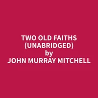 Two Old Faiths (Unabridged)