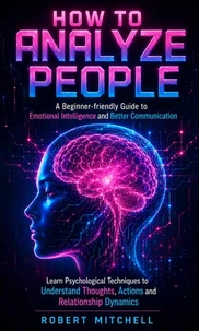 How to Analyze People: A Beginner-friendly Guide to Emotional Intelligence and Better Communication