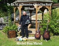 The Rise, Fall, and Resurrection of Mitchell Ryan Murtoff 2000-Present