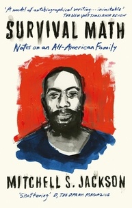 Mitchell S. Jackson - Survival Math - Notes on an All-American Family.