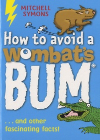 Mitchell Symons - How to Avoid a Wombats Bum - And other fascinating facts !.