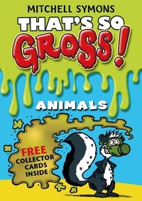 Mitchell Symons - That's So Gross!: Animals.