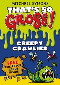 Mitchell Symons - That's So Gross!: Creepy Crawlies.