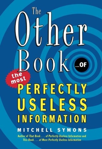 Mitchell Symons - The Other Book... of the Most Perfectly Useless Information.