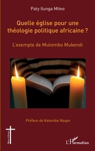 Miteo paty Ilunga - Quelle église pour une théologie politique africaine ? - L'exemple de Mutombo Mukendi.