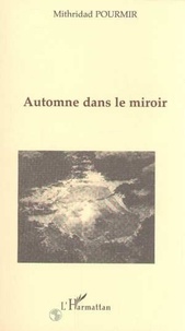 Mithridad Pourmir - Automne dans le miroir.