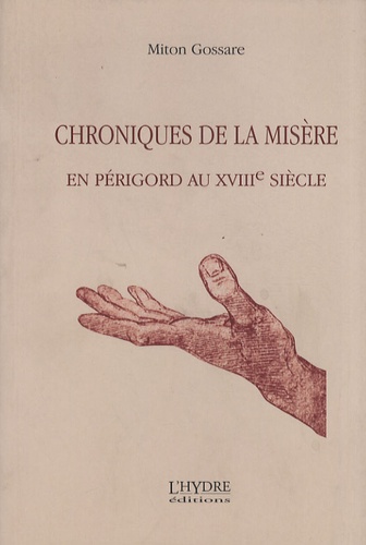 Miton Gossare - Chroniques de la misère en Périgord au XVIIIe siècle.