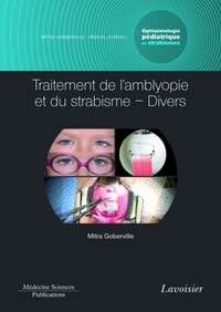 Mitra Goberville - Ophtalmologie pédiatrique et strabismes - Volume 5, Traitement de l'amblyopie et du strabisme - Divers.