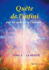 Mitra Shaya - Quête de l'infini par les sons et la Lumière - Tome 3, La Beauté.