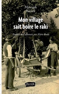 Mitrush Kuteli - Mon village sait boire le raki.