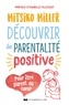 Mitsiko Miller - Découvrir la parentalité positive - Pour être parent du c ur.