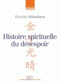 Mitsuharu Kaneko - Histoire spirituelle du désespoir - L'expérience du siècle de Meiji dans ses tristesses et cruautés.