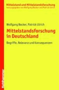 Mittelstandsforschung in Deutschland - Begriffe, Relevanz und Konsequenzen.