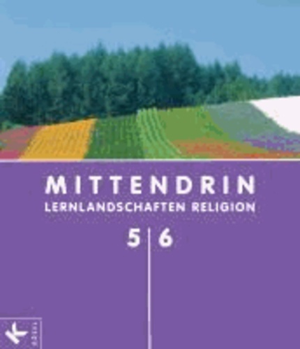 MITTENDRIN 5/6 Sek I - Lernlandschaften Religion. Unterrichtswerk für katholischen RU.
